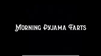 Morning Pyjama Farts