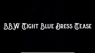 BBW Tight Blue Dress Tease