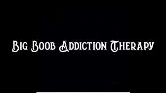 Big Boob Addiction Therapy