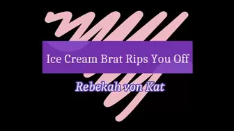Ice Cream Brat Rips You Off