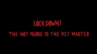 Lockdown! The Hot Nurse Is The Key Master