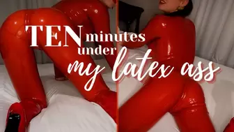10 minutes under my Latex Ass
