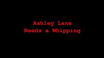 Ashley Lane Needs a Whipping
