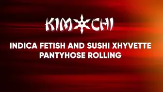 Indica Fetish and Sushi Xhyvette Pantyhose Rolling