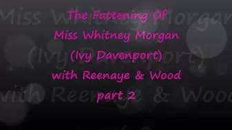 The Fattening Of Miss Whitney Morgan with Reenaye & Wood Part 2 - mp4