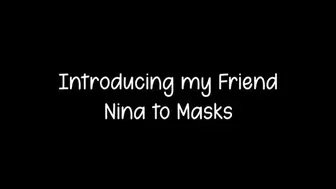 Introducing my Friend Nina to Masks - EXTENDED VERSION