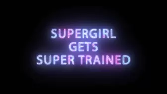 Super Girl gets Super Trained to Obey