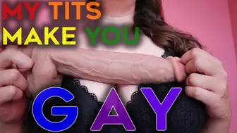 My Tits Made You Gay