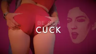 BE OUR CUCK