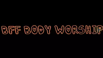 BFF Body Worship