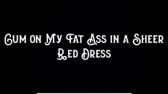 Cum on My Fat Ass in a Sheer Red Dress