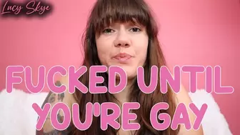 Fucked until you're Gay