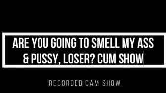 Cam Show: Ass Pussy Smelling Cum Show