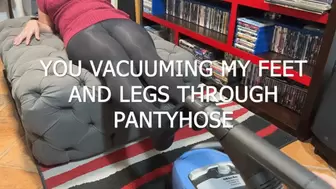 YOU VACUUM MY FEET AND LEGS THROUGH PANTYHOSE FROM YOUR POV