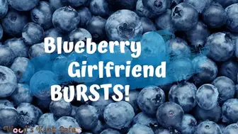 Blueberry Girlfriend BURSTS! (Audio)