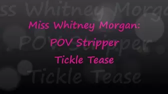 Miss Whitney Morgan: POV Stripper Tickle Tease