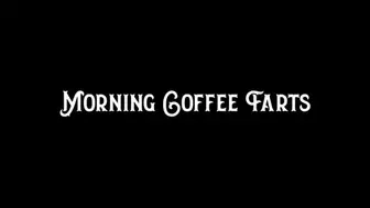 Morning Coffee Farts