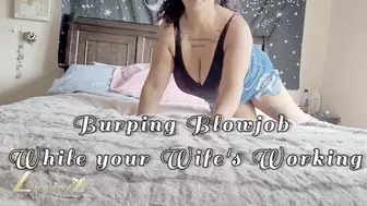 Burping bj while your wife's working