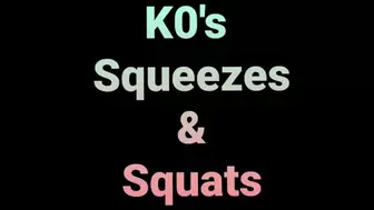 KO's Squeezes and Squats