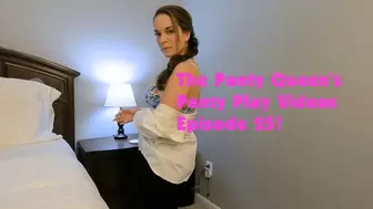 The Panty Queen's Panty Play Video Ep 25!