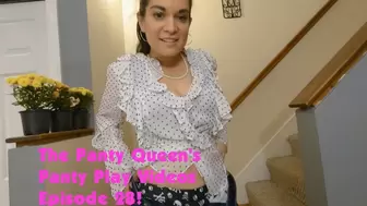 The Panty Queen's Panty Play Video Ep 28!