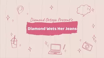 Diamond Wets Her Jeans
