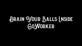 Drain Your Balls Inside CoWorker
