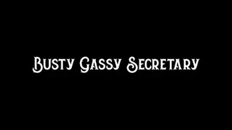 Busty Gassy Secretary
