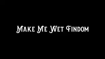 Make Me Wet Findom