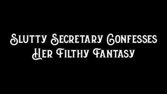 Slutty Secretary Confesses Her Filthy Fantasy