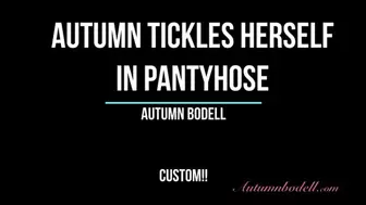Autumn Tickles Herself in Pantyhose