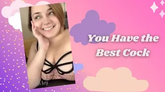 You Have the Best Cock