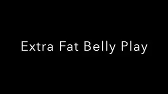Extra Fat Belly Play
