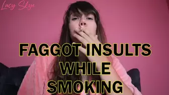 Faggot Insults while Smoking