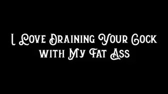 I Love Draining Your Cock with My Fat Ass
