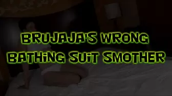 Brujaja's Wrong Bathing Suit Smother!