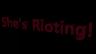 She's Rioting! (1080p)