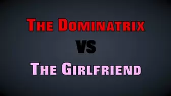 THE DOMINATRIX VS THE GIRLFRIEND (MP4 FORMAT)