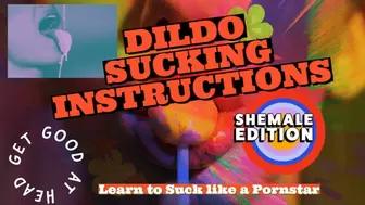 DILDO SUCKING INSTRUCTIONS The shemale has a big tasty cock and you are going to suck it