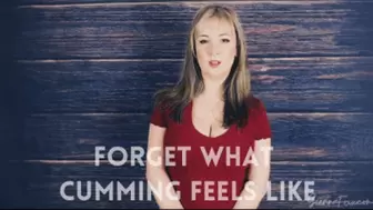 Forget what cumming feels like