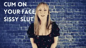 Cum on your face, sissy slut!