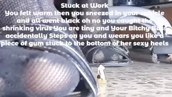 Stuck at Work You felt warm then you sneezed in your cubicle and all went black oh no you caught the shrinking virus You are tiny and Your Bitchy Boss accidentally Steps on you and wears you like a piece of gum stuck to the bottom of her sexy heels mkv