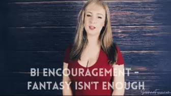 Bi-encouragement fantasy isn't enough