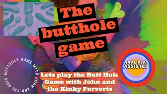 Lets play the Butt Hole Game with John and the Kinky Perverts