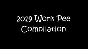 2019 Work Pee Compilation