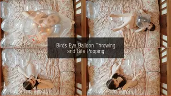 Birds Eye Balloon Throwing and Bite Popping