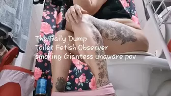 The Daily Dump Toilet Fetish Observer smoking Giantess unaware pov