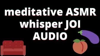 AUDIO: meditative whisper ASMR JOI - mp4
