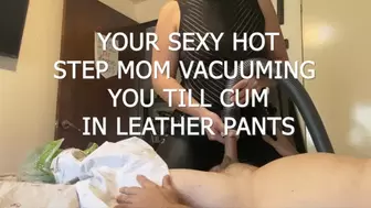 HOT SEXY STEP MOM VACUUMING YOU TILL CUM IN LEATHER PANTS 2nd cam view