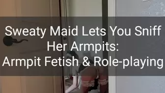 Sweaty Maid Lets You Sniff Her Armpit: Roleplaying & Armpit Fetish